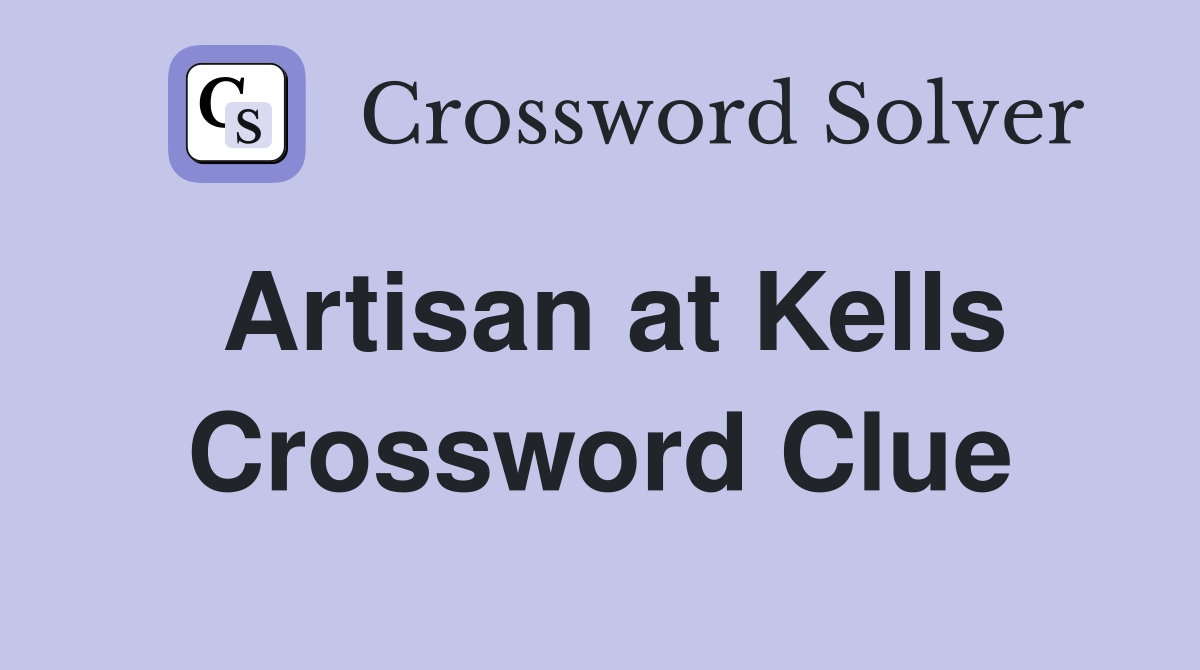 Artisan at Kells Crossword Clue