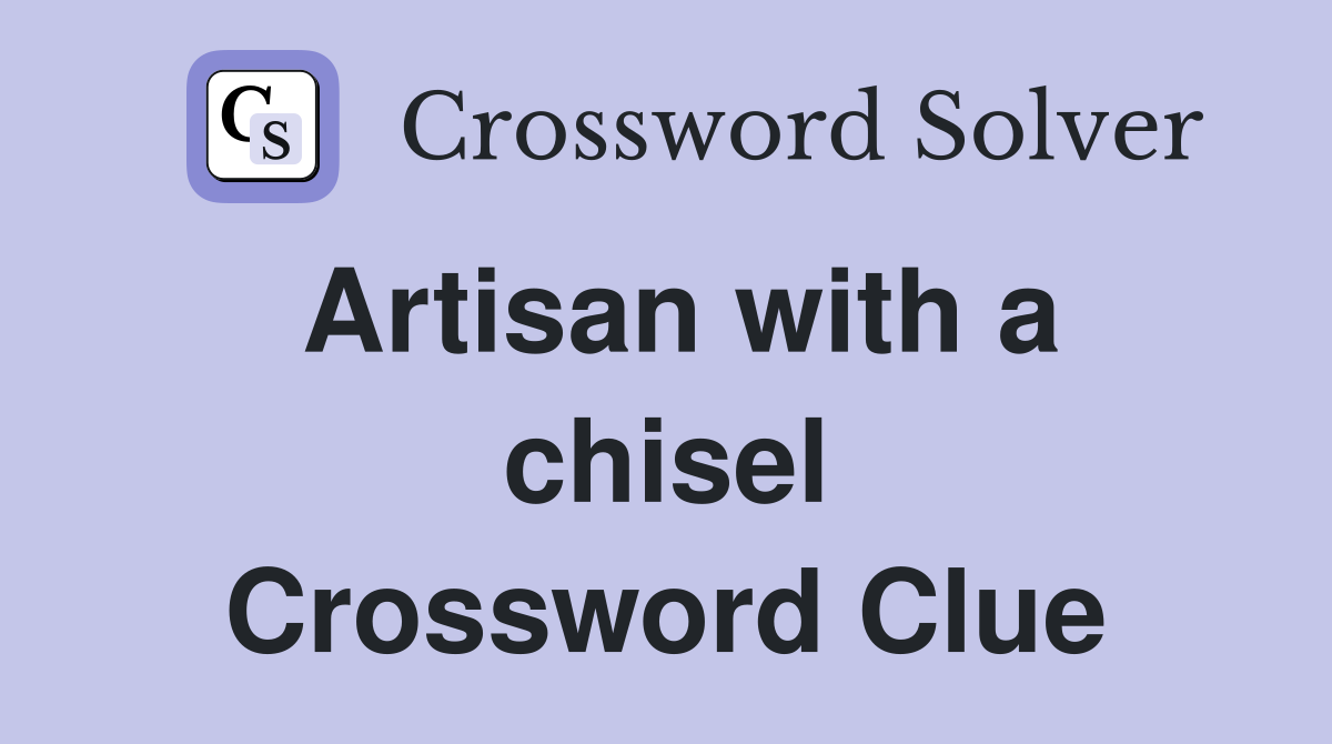 Artisan with a chisel Crossword Clue