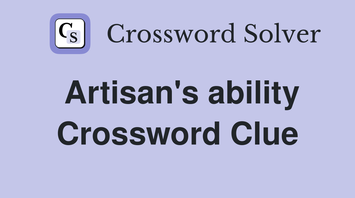 Artisan's ability Crossword Clue