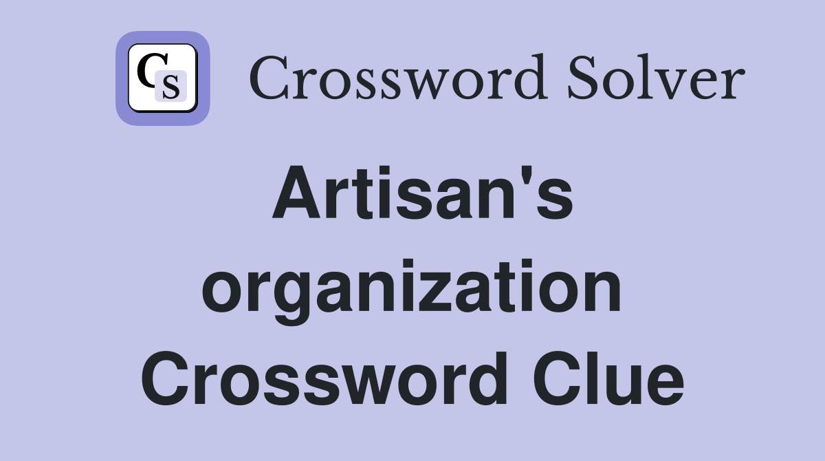 Artisan's organization Crossword Clue