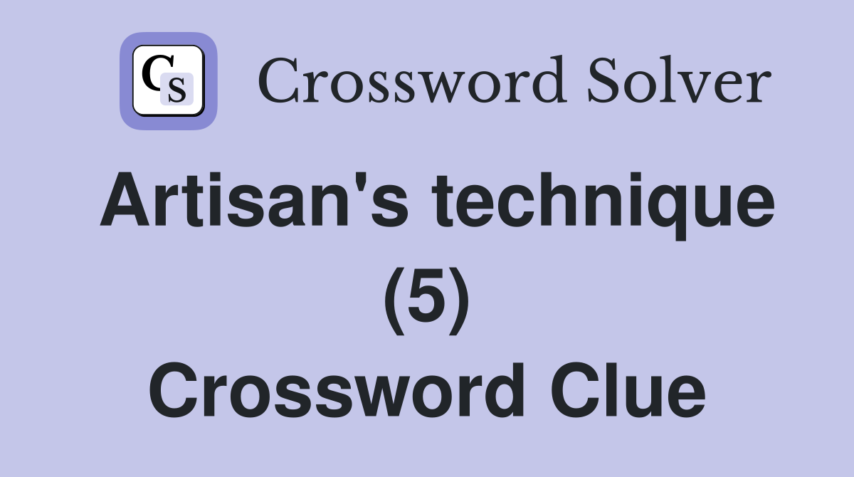 Artisan's technique (5) Crossword Clue