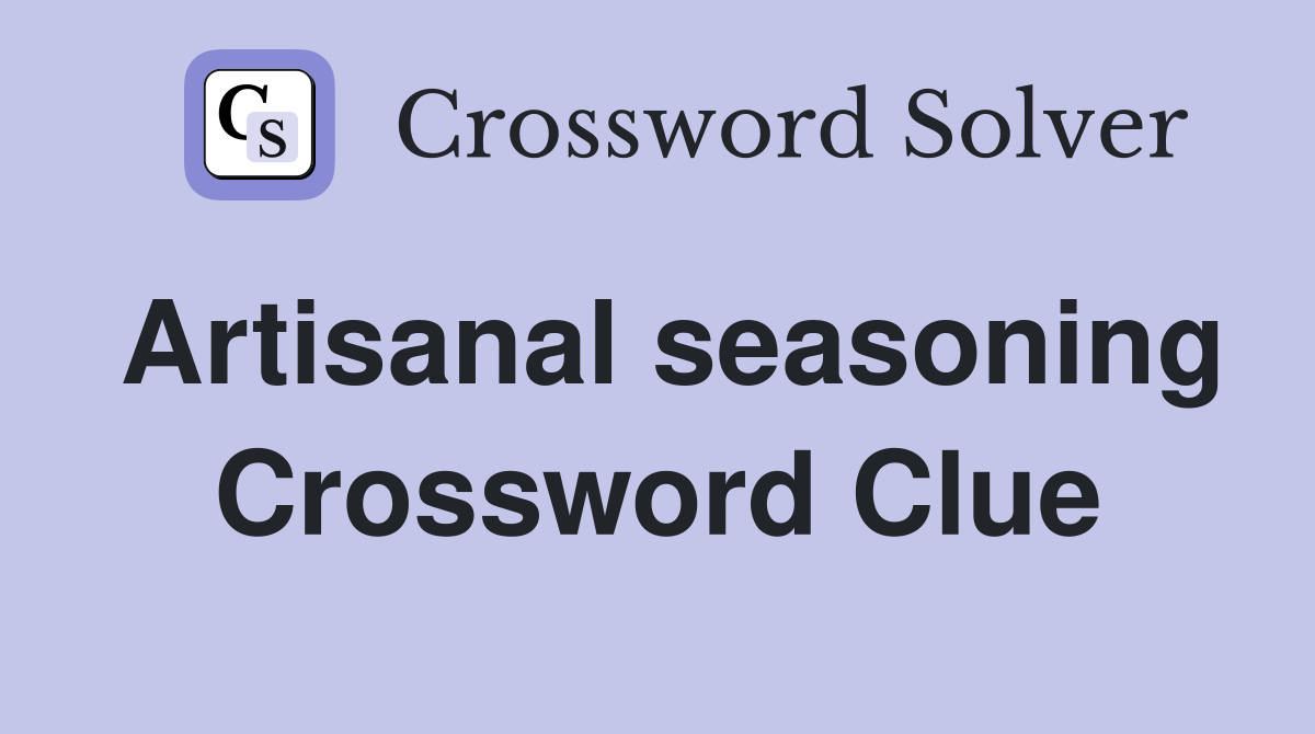 Artisanal seasoning Crossword Clue