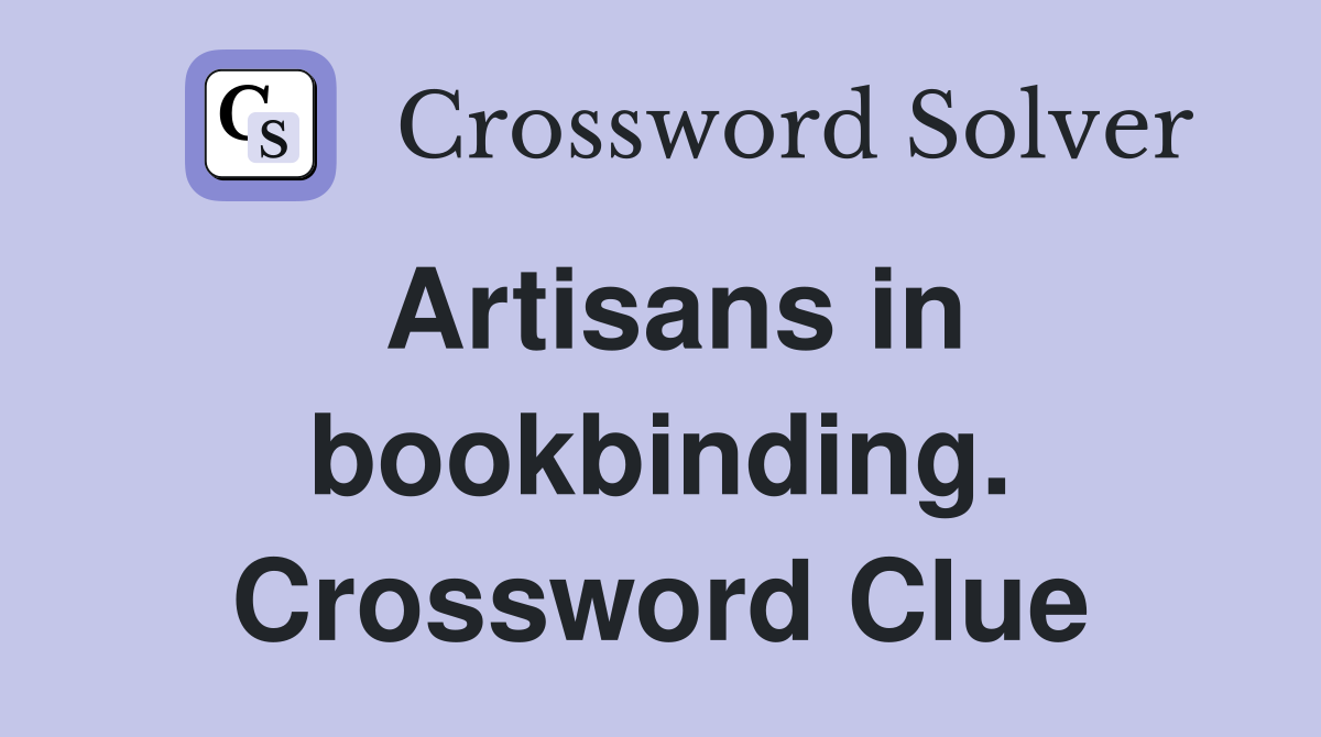 Artisans in bookbinding. Crossword Clue