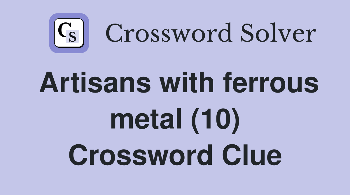 Artisans with ferrous metal (10) Crossword Clue