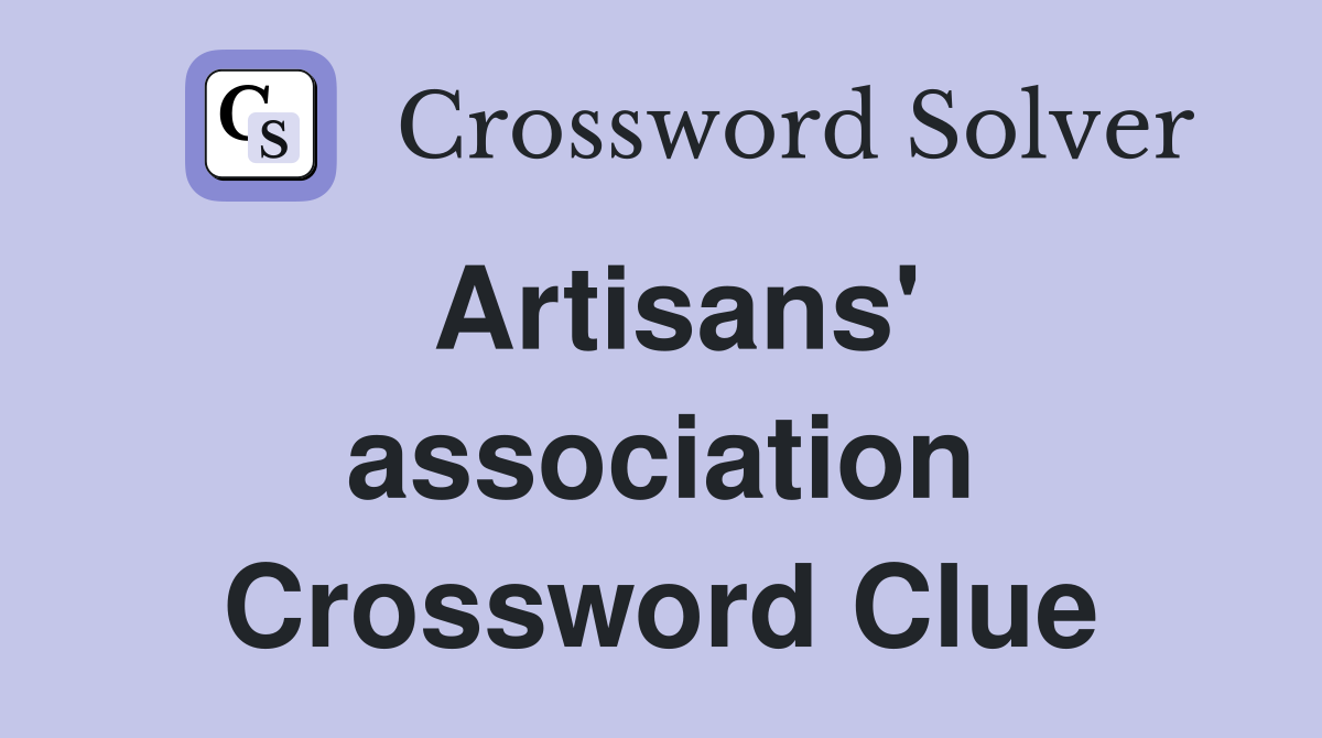 Artisans' association Crossword Clue