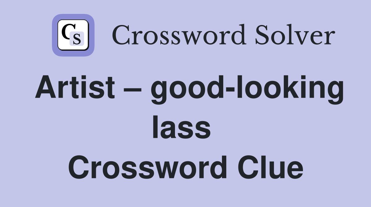 Artist – good-looking lass  Crossword Clue