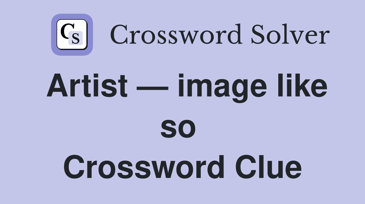 Artist — image like so  Crossword Clue