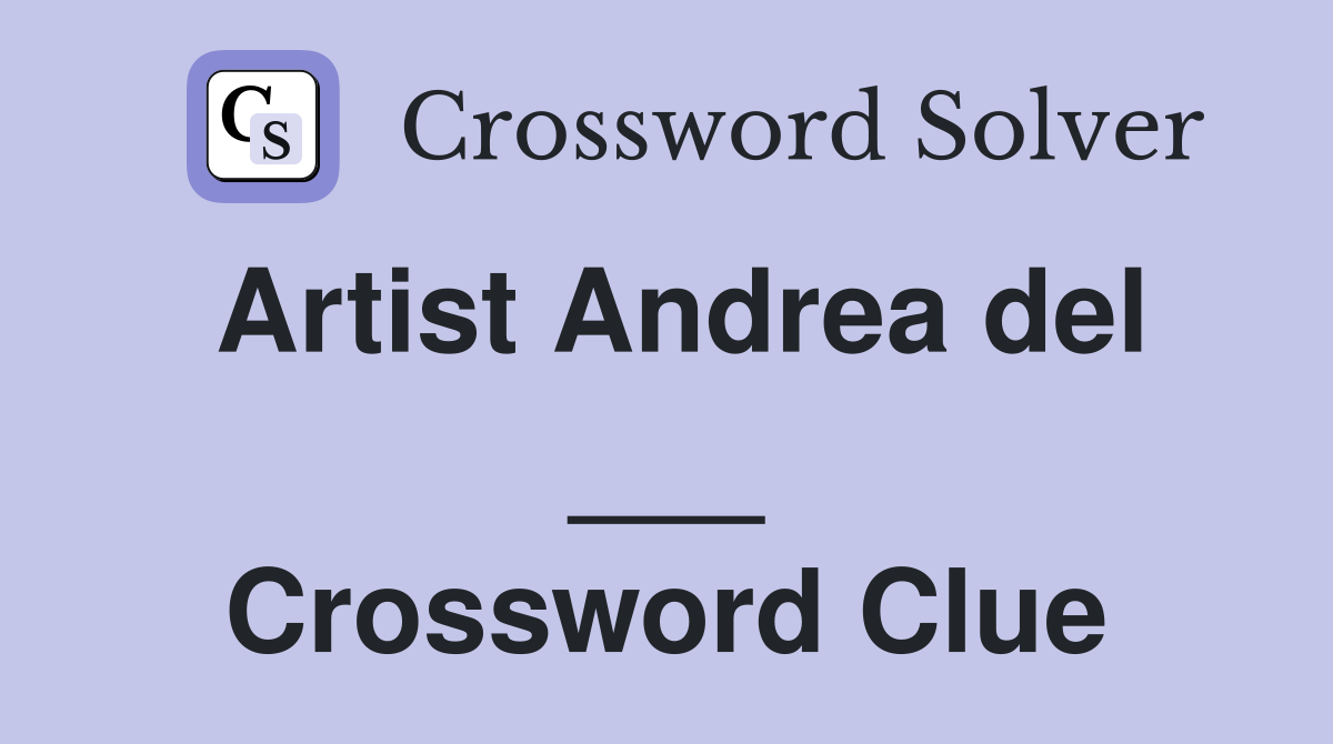 Artist Andrea del ___ Crossword Clue