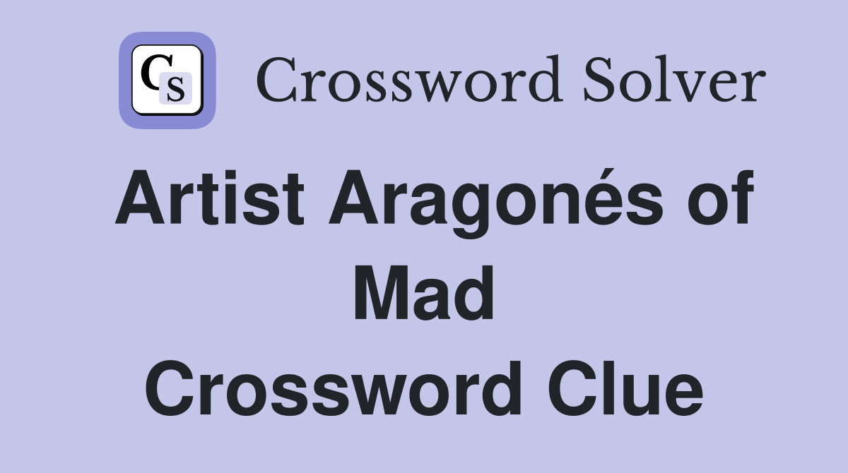 Artist Aragonés of Mad Crossword Clue