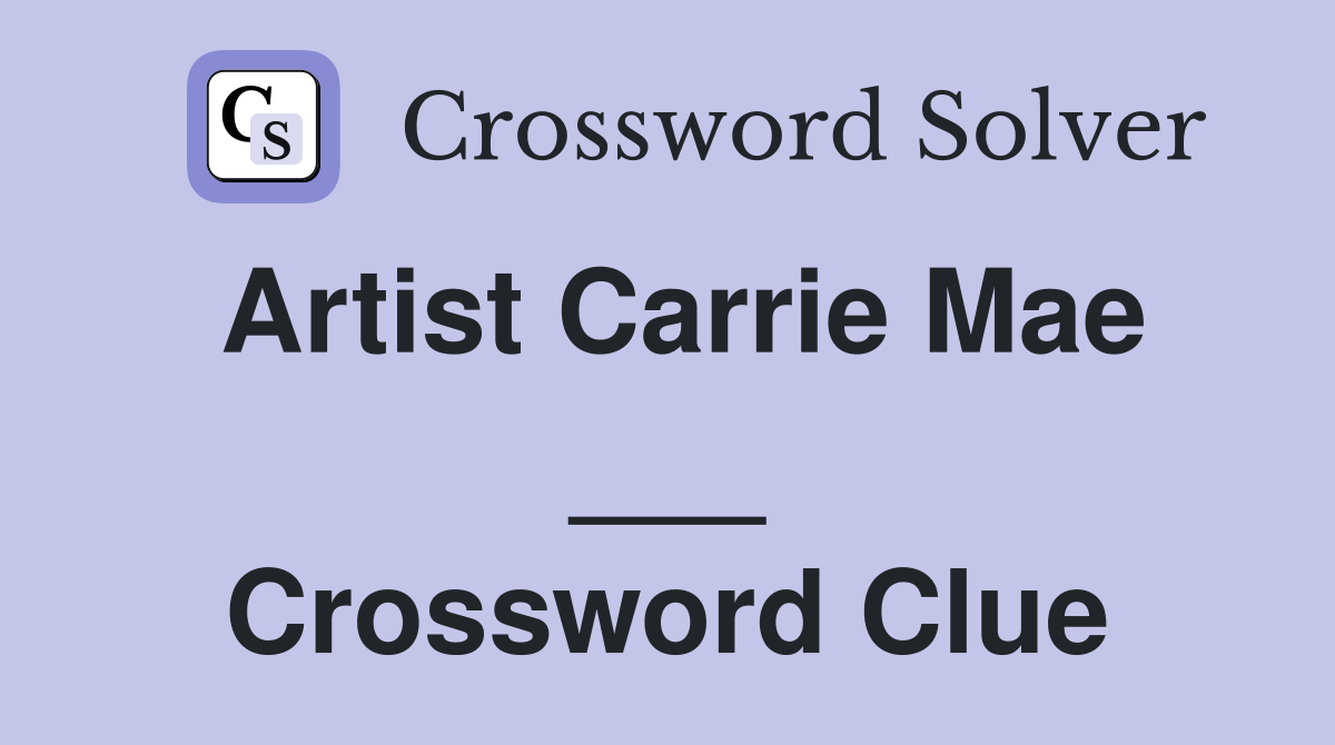 Artist Carrie Mae ___ Crossword Clue