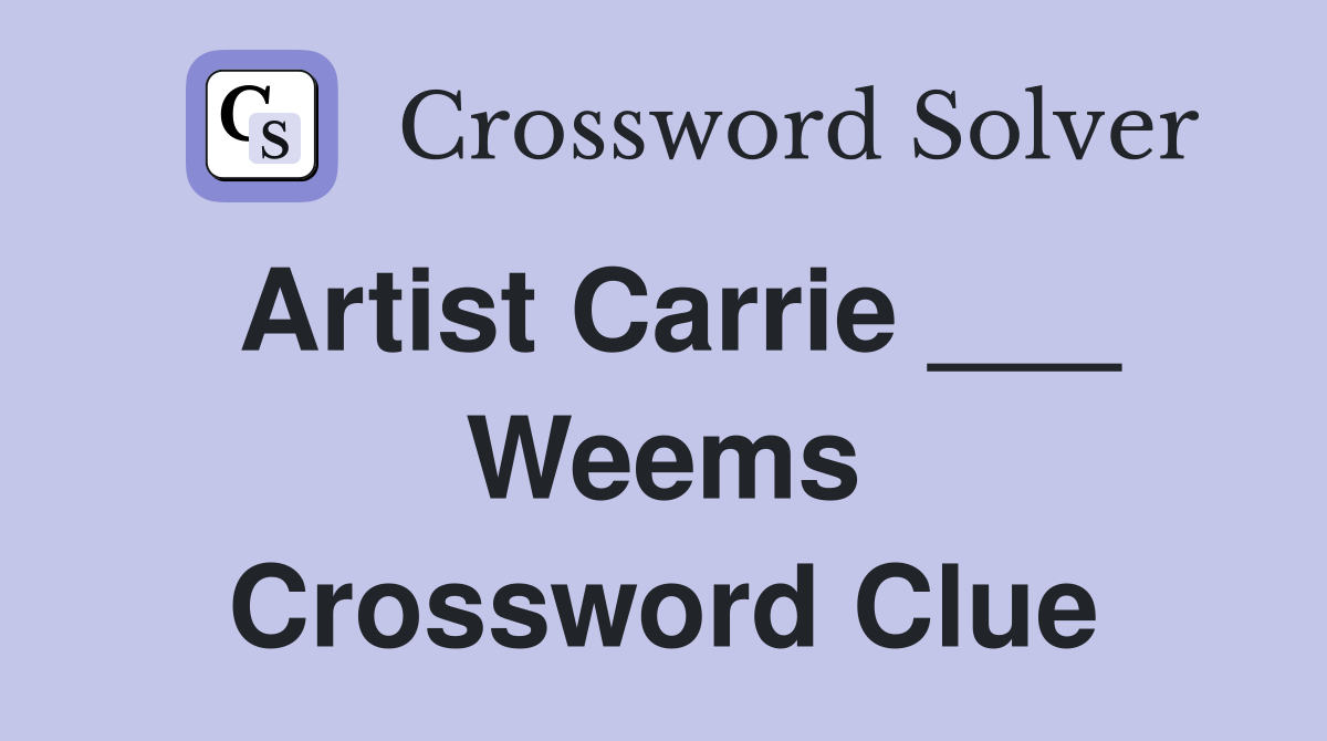Artist Carrie ___ Weems Crossword Clue