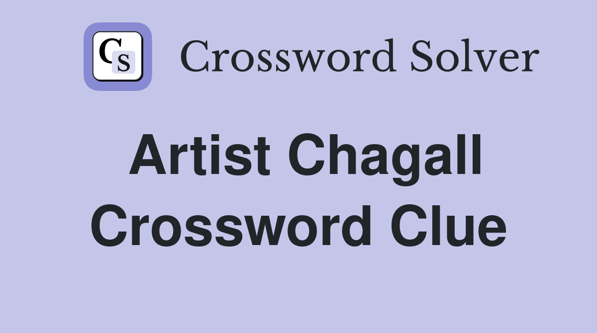 Artist Chagall Crossword Clue Answers Crossword Solver