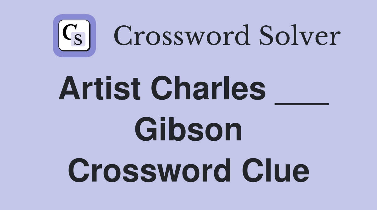 Artist Charles ___ Gibson Crossword Clue