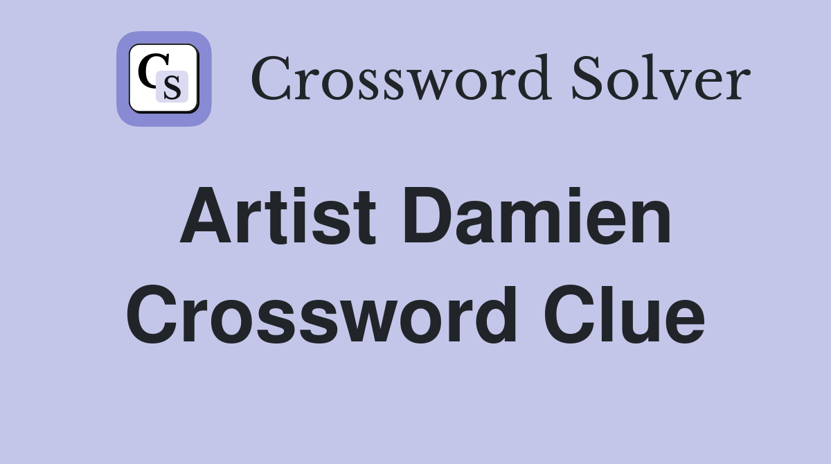 Artist Damien Crossword Clue