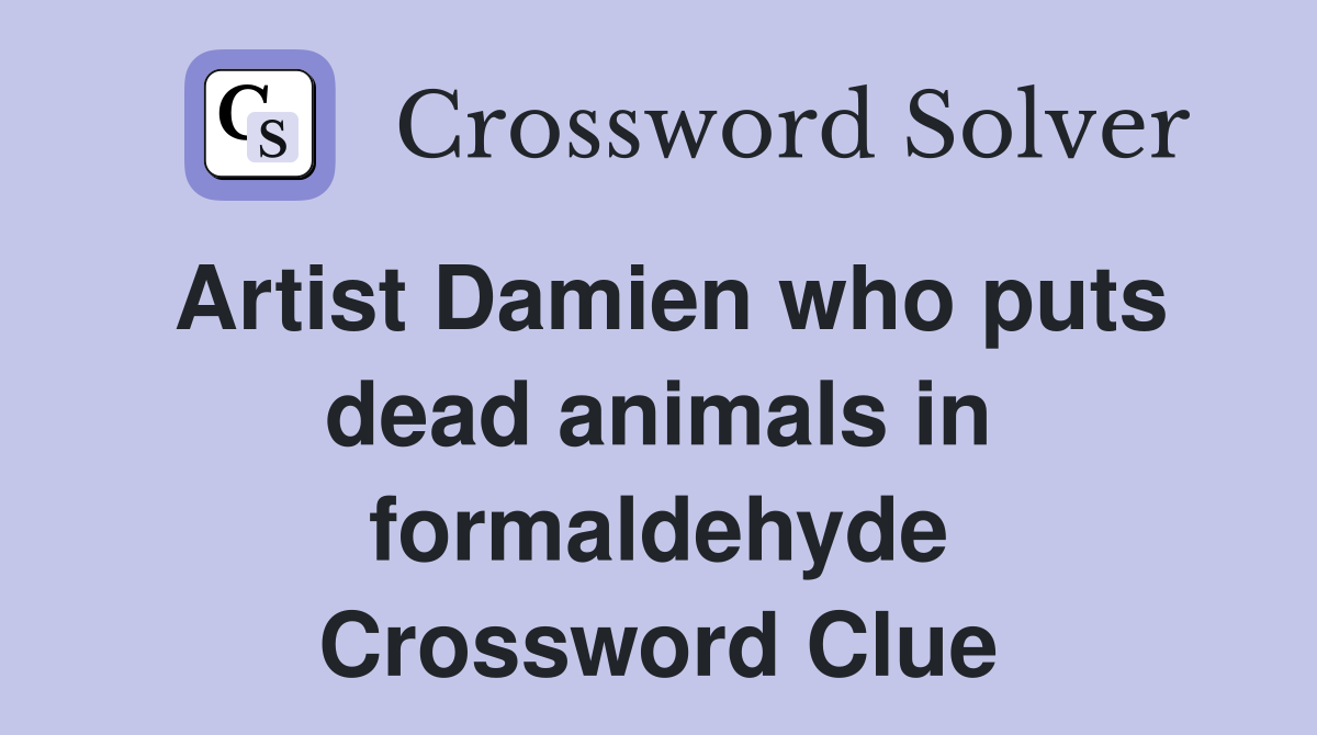 Artist Damien who puts dead animals in formaldehyde Crossword Clue