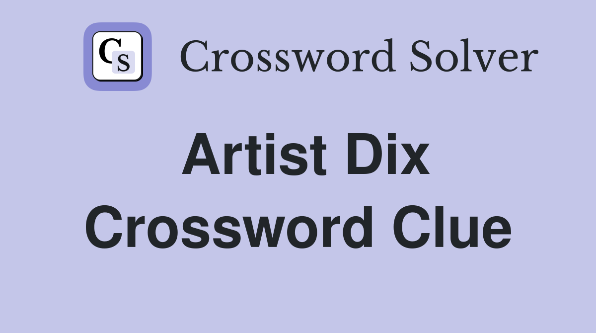 Artist Dix Crossword Clue