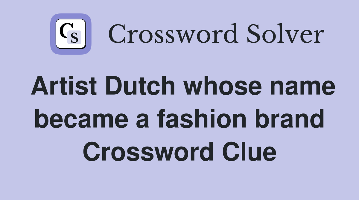 Artist Dutch whose name became a fashion brand Crossword Clue