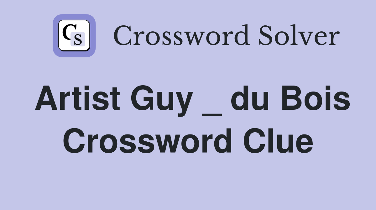 Artist Guy _ du Bois Crossword Clue
