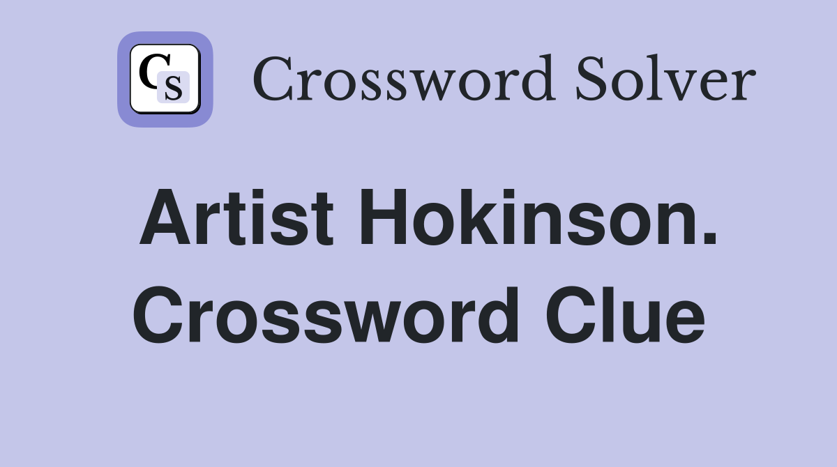 Artist Hokinson. Crossword Clue