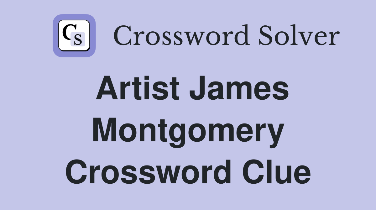 Artist James Montgomery Crossword Clue
