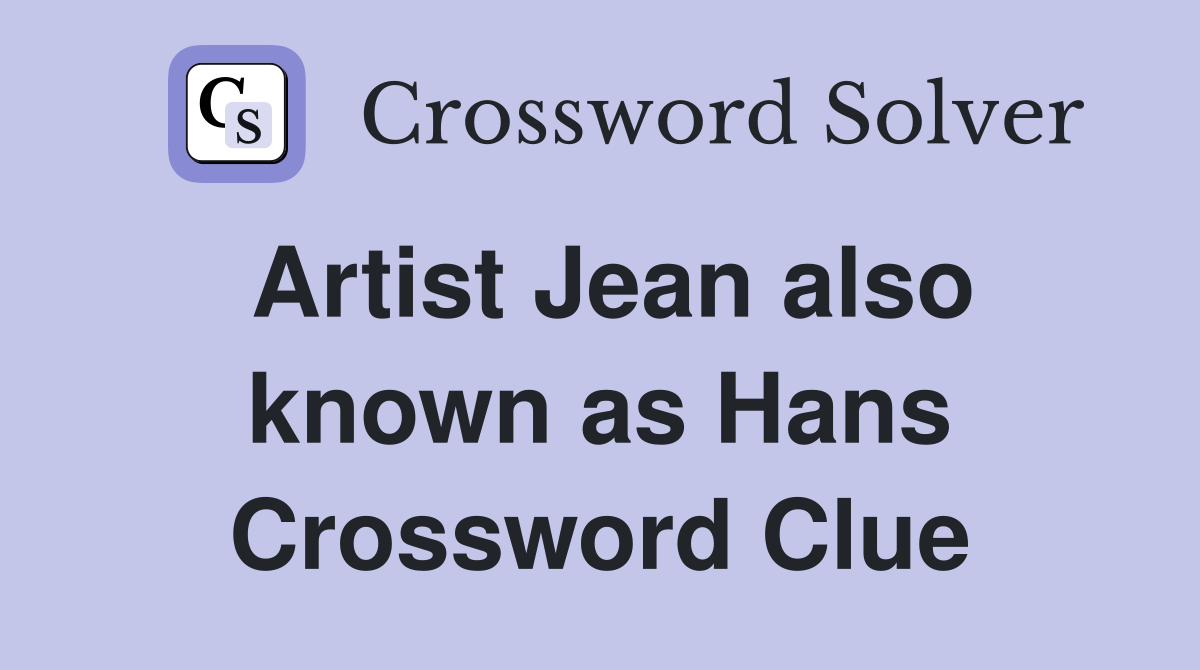 Artist Jean also known as Hans Crossword Clue