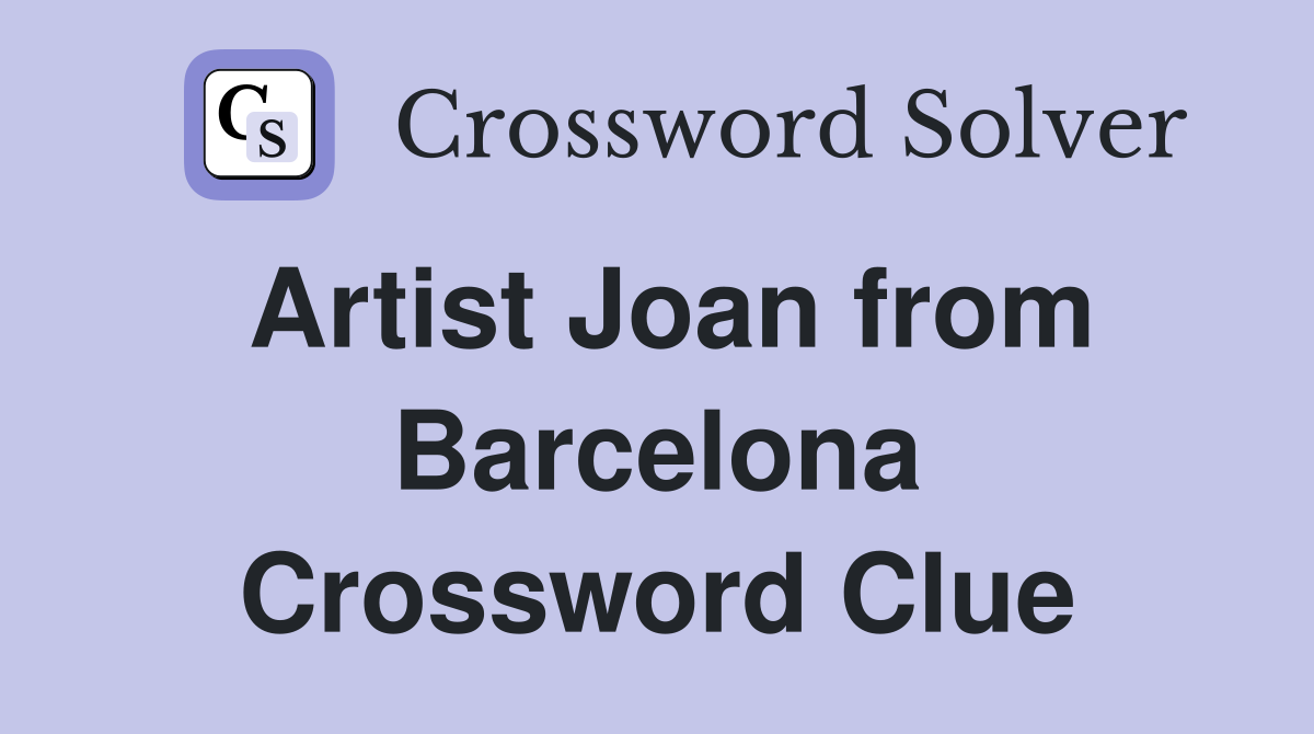 Artist Joan from Barcelona Crossword Clue