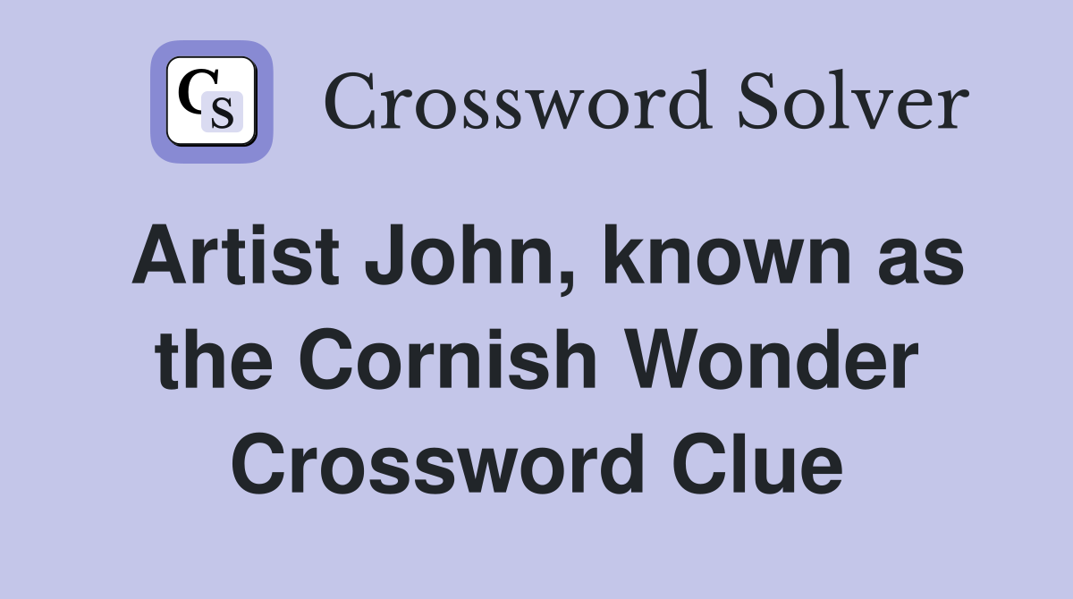 Artist John, known as the Cornish Wonder Crossword Clue