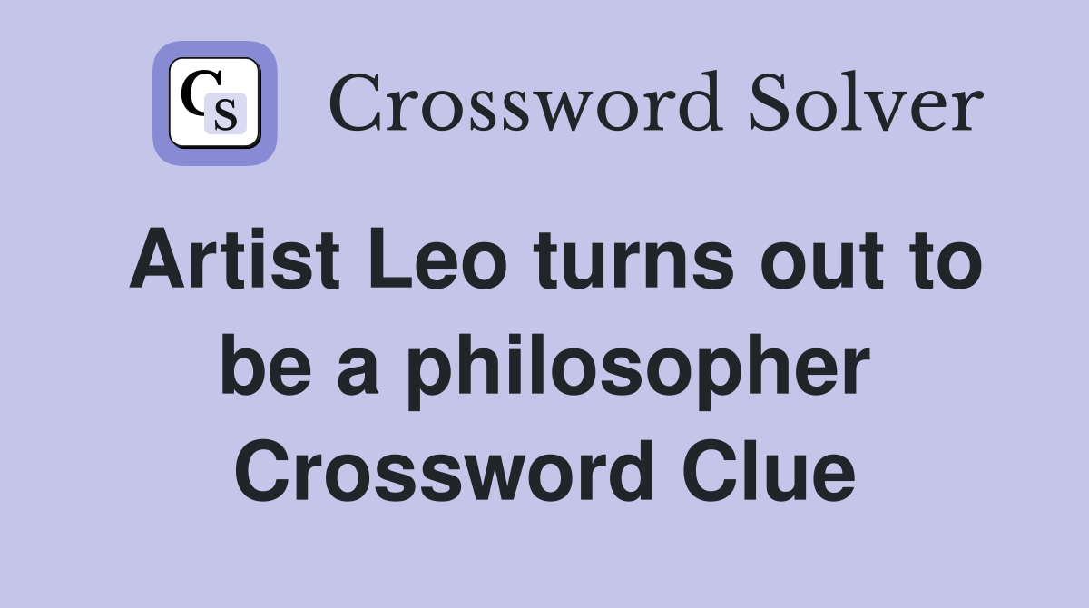 Artist Leo turns out to be a philosopher Crossword Clue