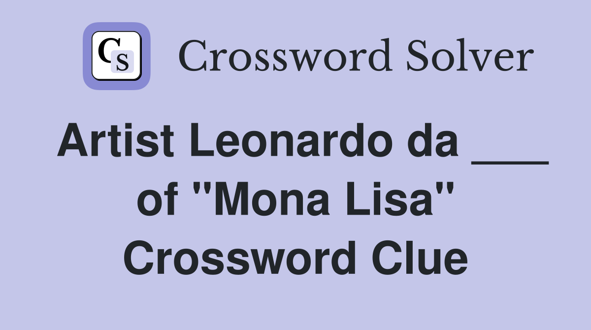 Artist Leonardo da ___ of "Mona Lisa" Crossword Clue