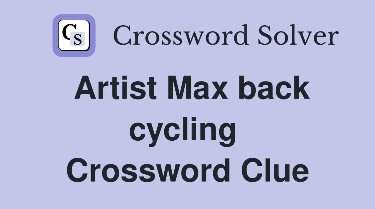 Artist Max back cycling  Crossword Clue