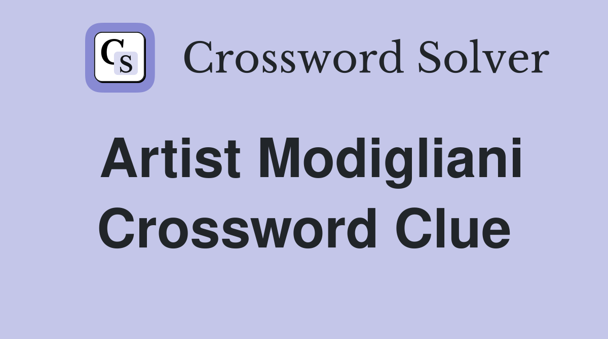 Artist Modigliani Crossword Clue