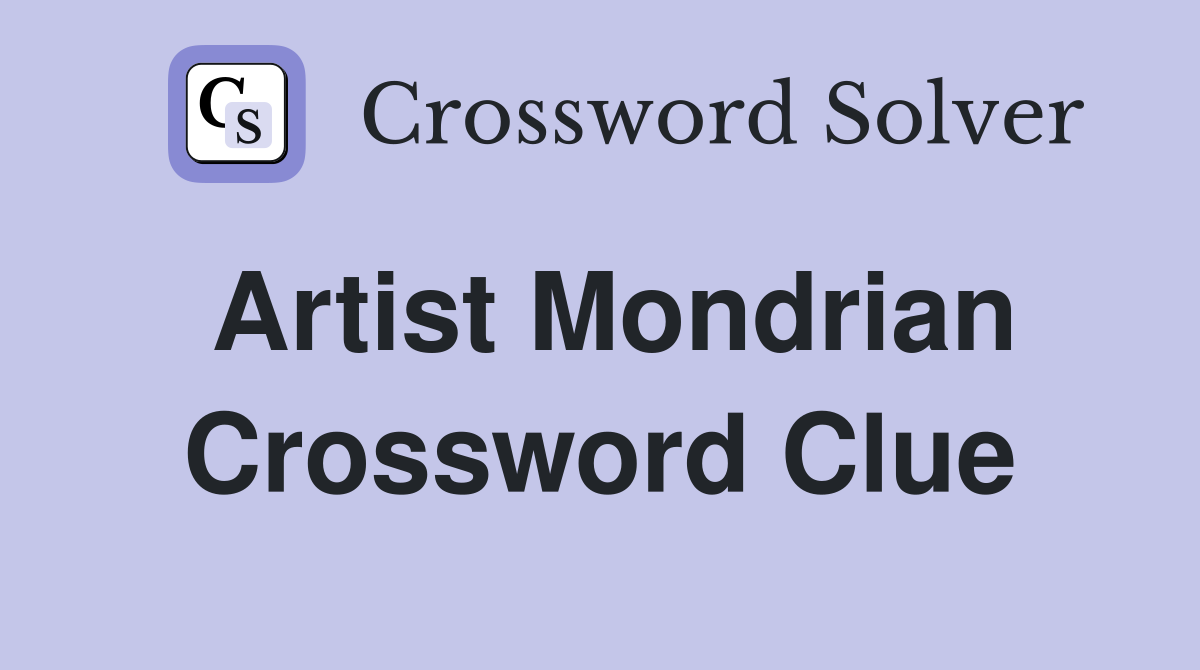 Artist Mondrian - Crossword Clue Answers - Crossword Solver