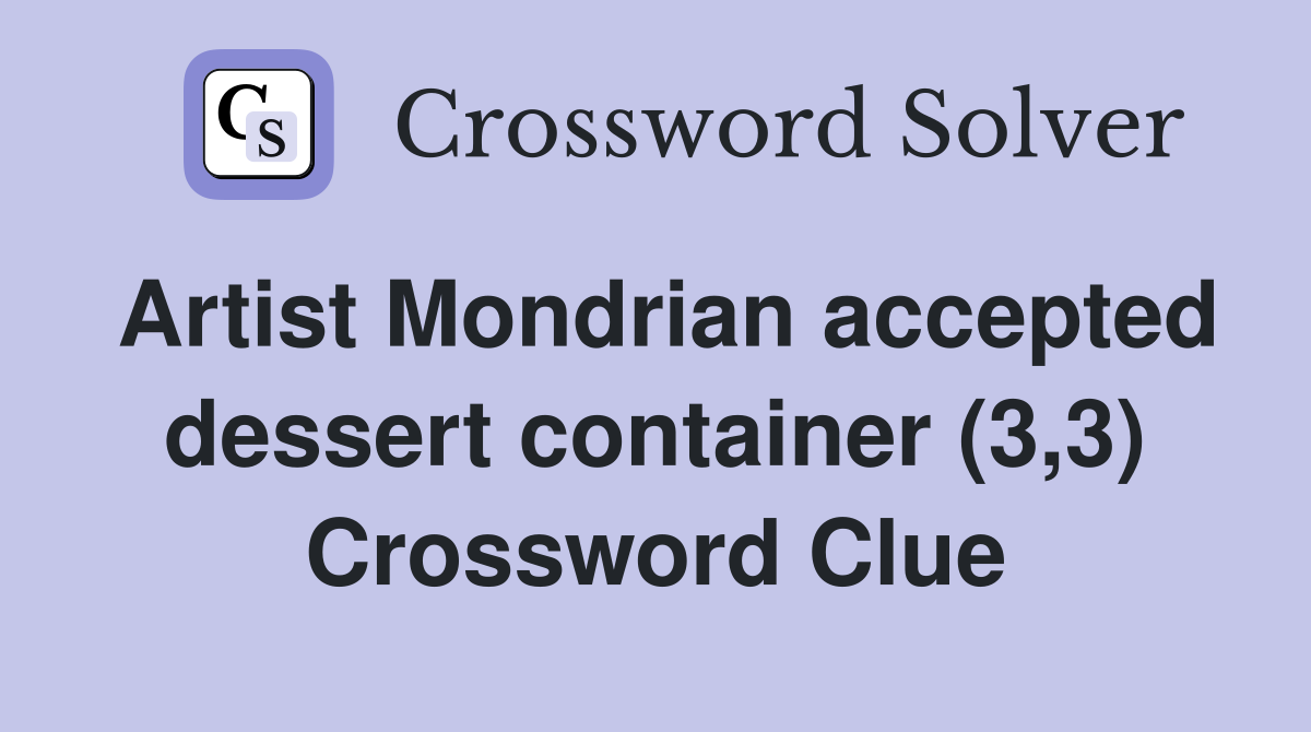 Artist Mondrian accepted dessert container (3,3) Crossword Clue