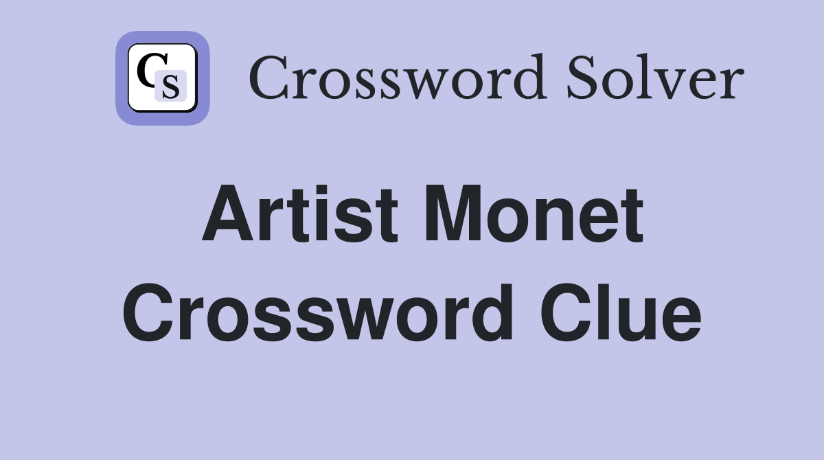 Artist Monet Crossword Clue