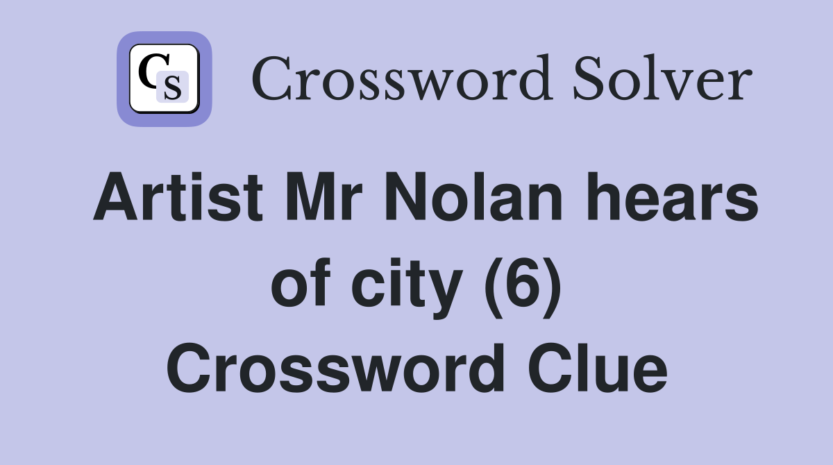 Artist Mr Nolan hears of city (6) Crossword Clue