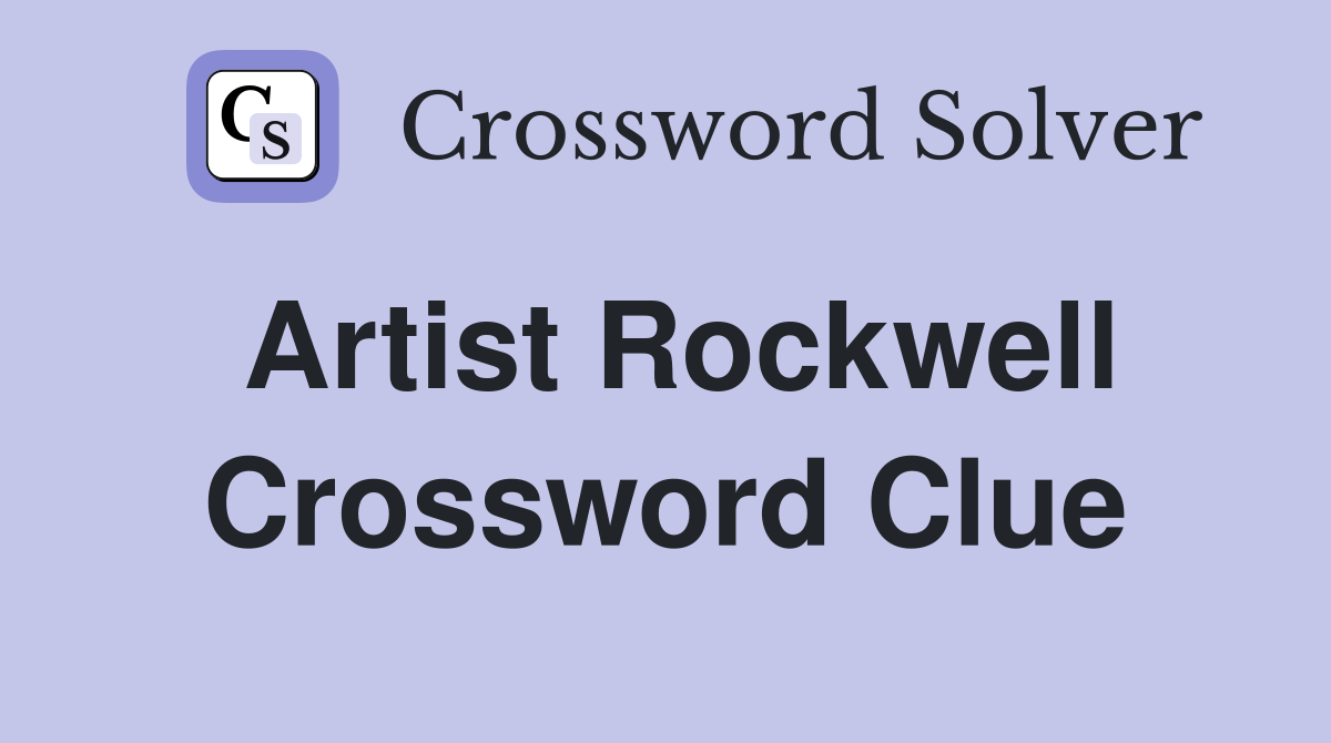 Artist Rockwell Crossword Clue