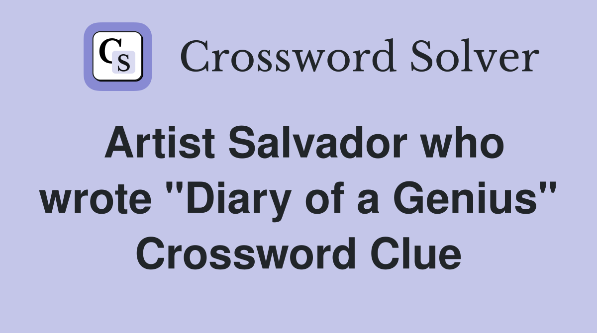 Artist Salvador who wrote "Diary of a Genius" Crossword Clue