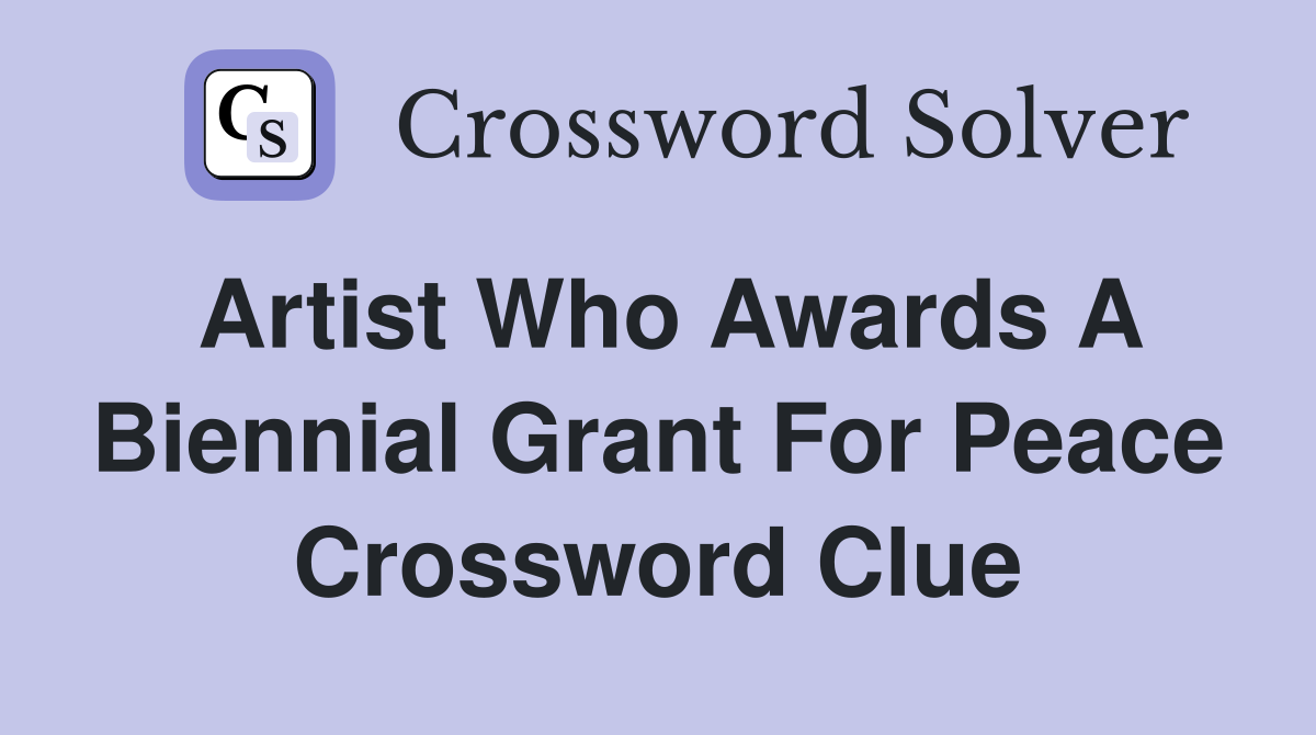 Artist who awards a biennial Grant for Peace - Crossword Clue 