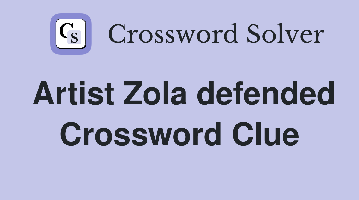 Artist Zola defended Crossword Clue