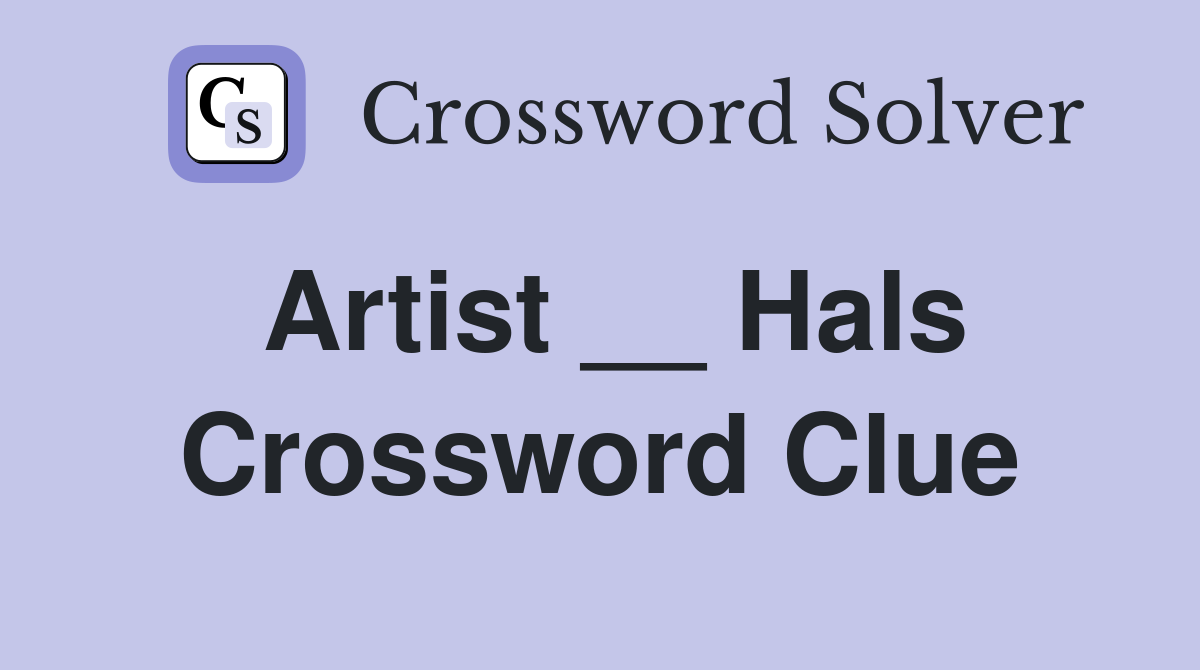 Artist __ Hals Crossword Clue