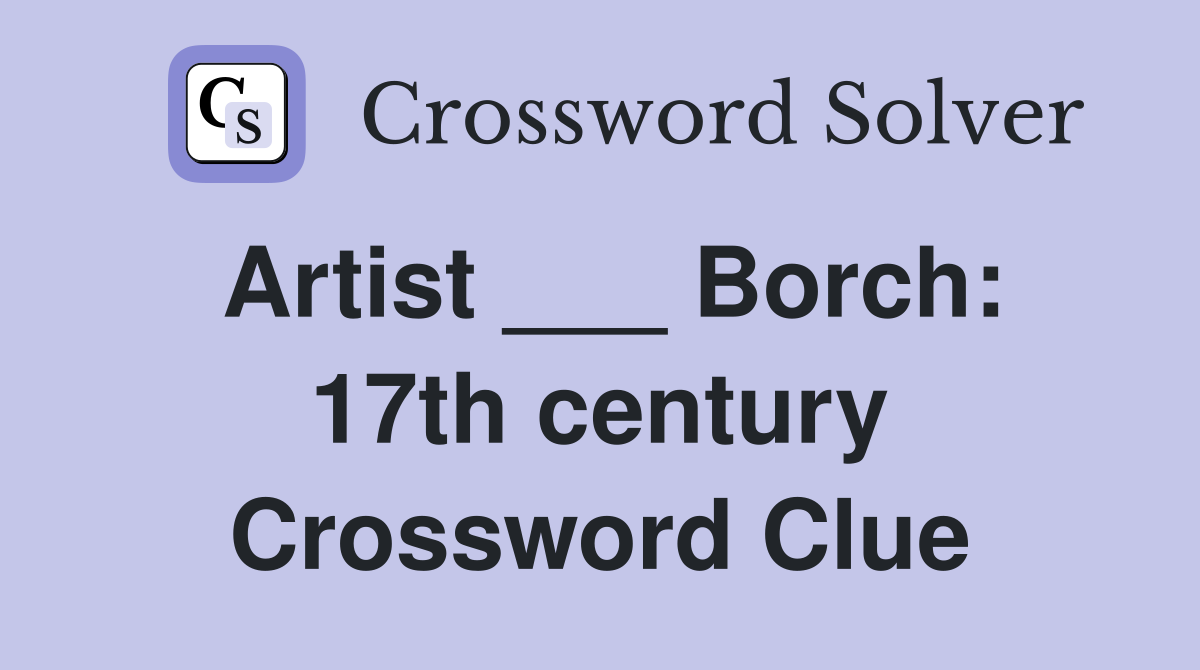 Artist ___ Borch: 17th century Crossword Clue
