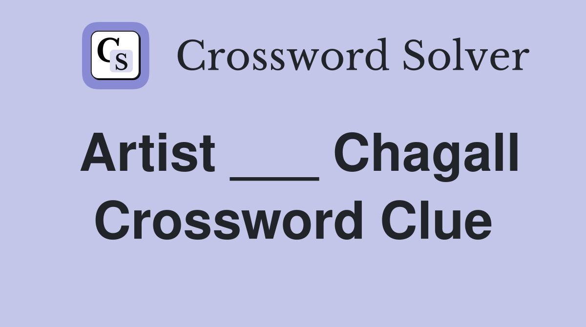 Artist ___ Chagall Crossword Clue