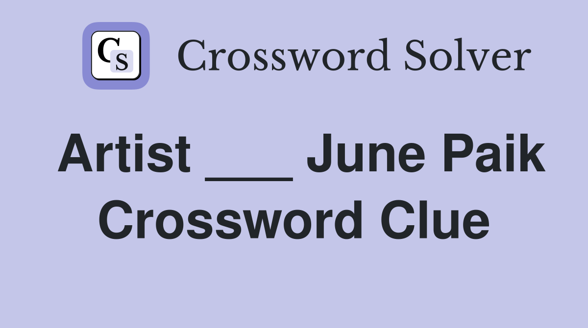 Artist ___ June Paik Crossword Clue