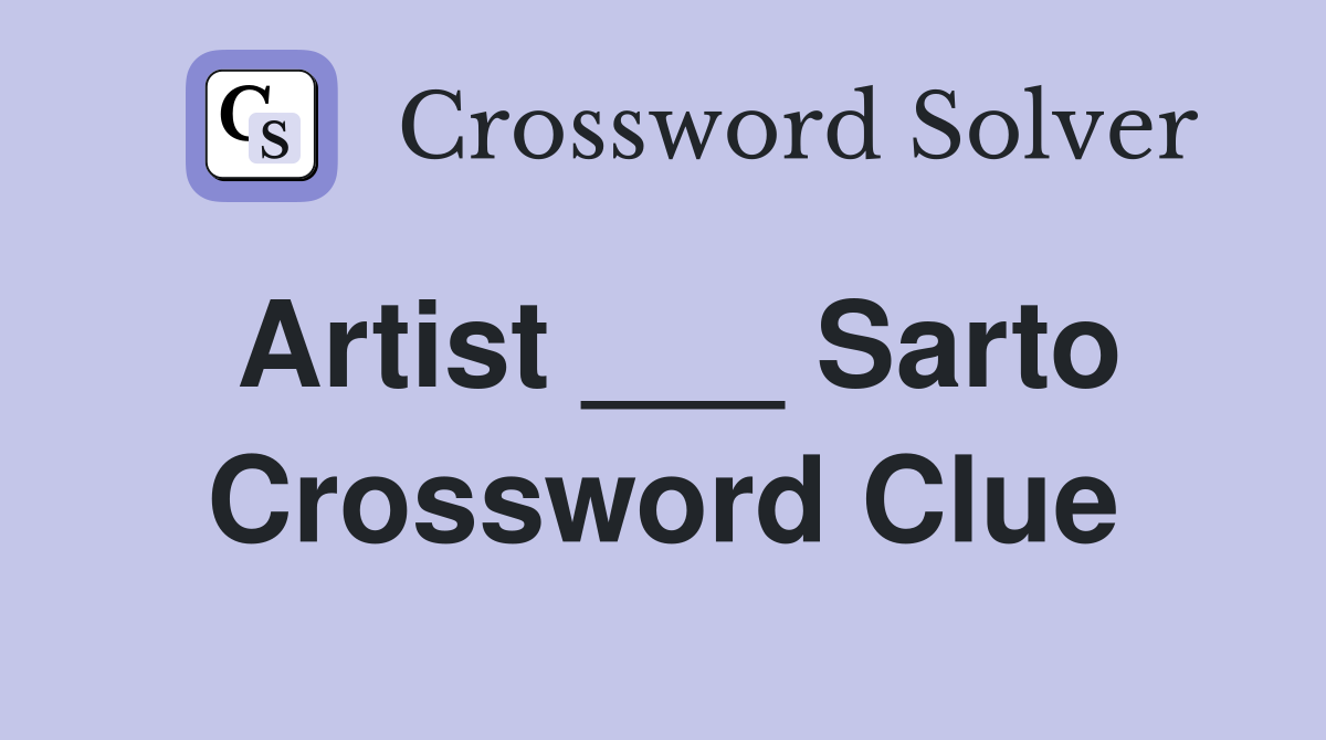 Artist ___ Sarto Crossword Clue