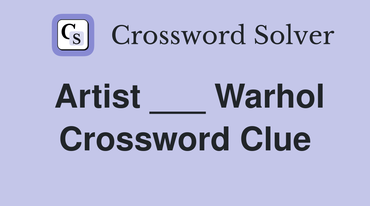 Artist ___ Warhol Crossword Clue