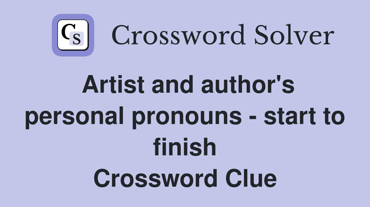 Artist and author's personal pronouns - start to finish Crossword Clue