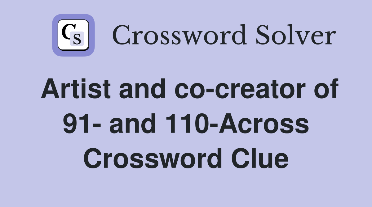 Artist and co-creator of 91- and 110-Across Crossword Clue
