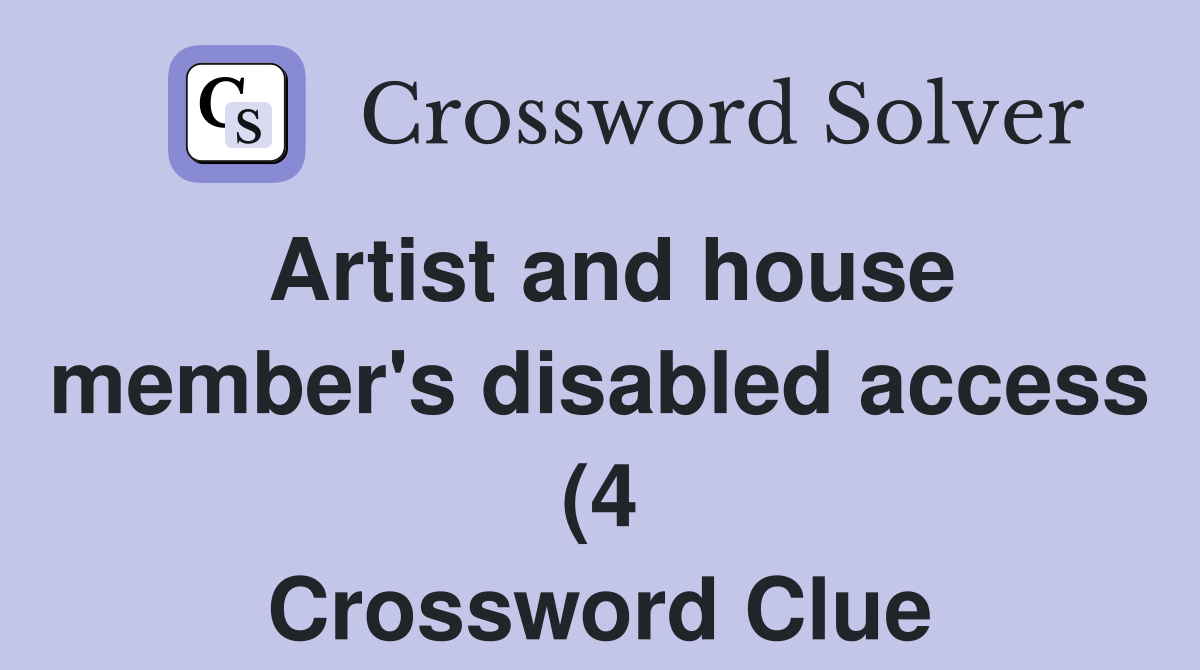Artist and house member #39 s disabled access (4) Crossword Clue Answers Artist and house member #39 s disabled access (4) Crossword Clue Answers