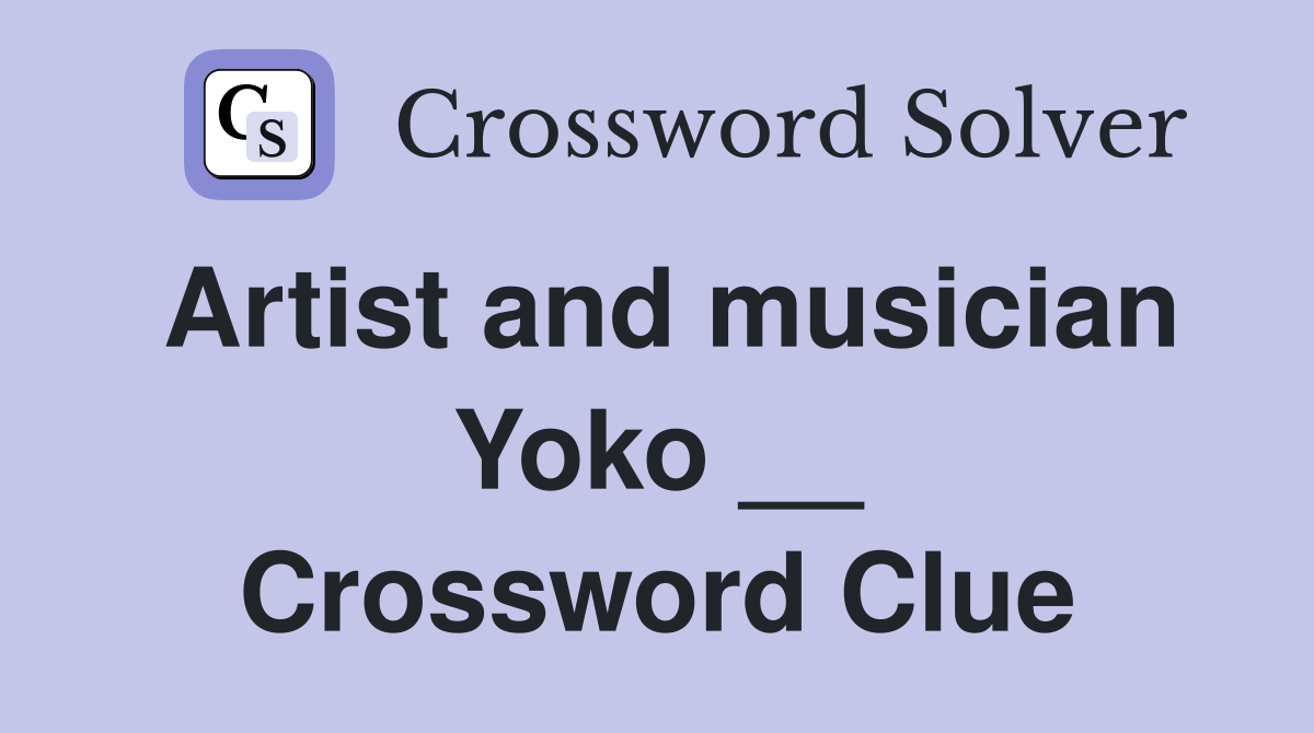 Artist and musician Yoko __ Crossword Clue