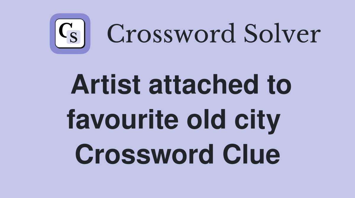 Artist attached to favourite old city  Crossword Clue
